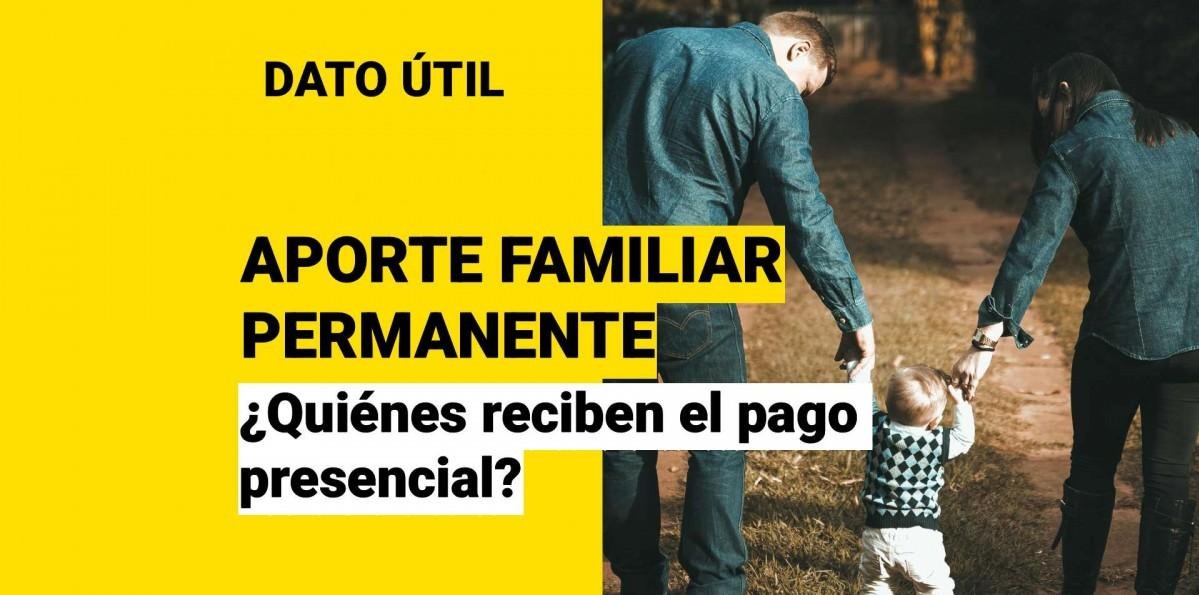 ¿Quiénes reciben el pago presencial del Aporte Familiar Permanente?
